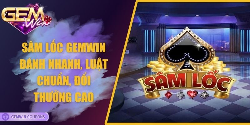 Sâm Lốc Gemwin – Đánh Nhanh, Luật Chuẩn, Đổi Thưởng Cao 2 Sâm Lốc Gemwin – Đánh Nhanh, Luật Chuẩn, Đổi Thưởng Cao