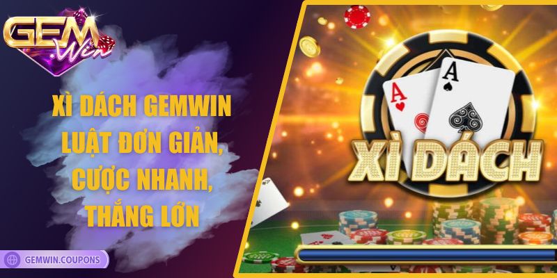 Xì Dách Gemwin – Luật Đơn Giản, Cược Nhanh, Thắng Lớn 4 Xì Dách Gemwin – Luật Đơn Giản, Cược Nhanh, Thắng Lớn